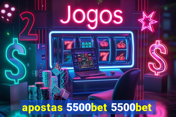 apostas 5500bet 5500bet